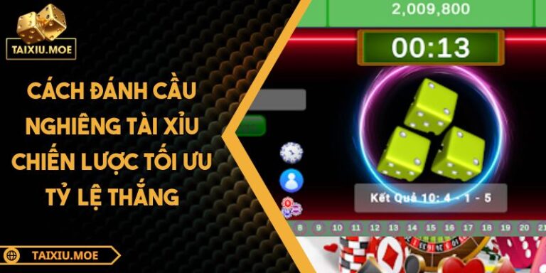 Cách Đánh Cầu Nghiêng Tài Xỉu Chiến Lược Tối Ưu Tỷ Lệ Thắng 6 Cách đánh cầu nghiêng tài xỉu