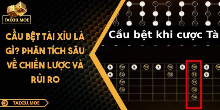 Cầu Bệt Tài Xỉu Là Gì? Phân Tích Sâu Về Chiến Lược Và Rủi Ro 5 Cầu bệt tài xỉu